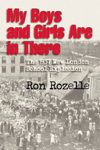 Read My Boys and Girls Are in There: The 1937 New London School Explosion, written by Ron Rozelle Read My Boys and Girls Are in There: The 1937 New London School Explosion, written by Ron Rozelle