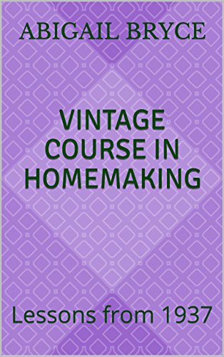Read Vintage Course in Homemaking: Lessons from 1937, written by Abigail Bryce Read Vintage Course in Homemaking: Lessons from 1937, written by Abigail Bryce