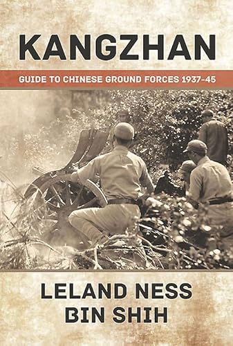 Read Kangzhan: Guide to Chinese Ground Forces 1937-45, written by Leland Ness; Bin Shih Read Kangzhan: Guide to Chinese Ground Forces 1937-45, written by Leland Ness; Bin Shih