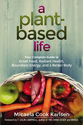 Read A Plant-Based Life: Your Complete Guide to Great Food, Radiant Health, Boundless Energy, and a Better Body, written by Micaela Karlsen