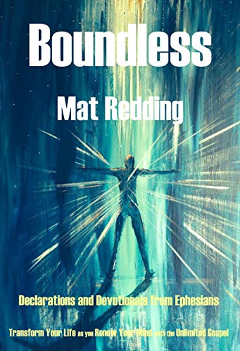 Read Boundless: Declarations and Devotionals from Ephesians - Transform Your Life as you Renew Your Mind with the Unlimited Gospel, written by Mat Redding