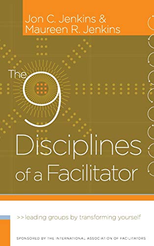 Read The 9 Disciplines of a Facilitator: Leading Groups by Transforming Yourself, written by Jon C. Jenkins; Maureen R. Jenkins