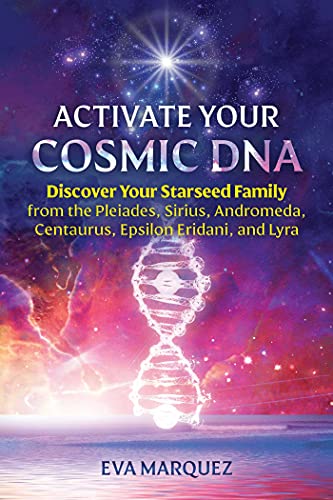 Read Activate Your Cosmic DNA: Discover Your Starseed Family from the Pleiades, Sirius, Andromeda, Centaurus, Epsilon Eridani, and Lyra, written by Eva Marquez Read Activate Your Cosmic DNA: Discover Your Starseed Family from the Pleiades, Sirius, Andromeda, Centaurus, Epsilon Eridani, and Lyra, written by Eva Marquez