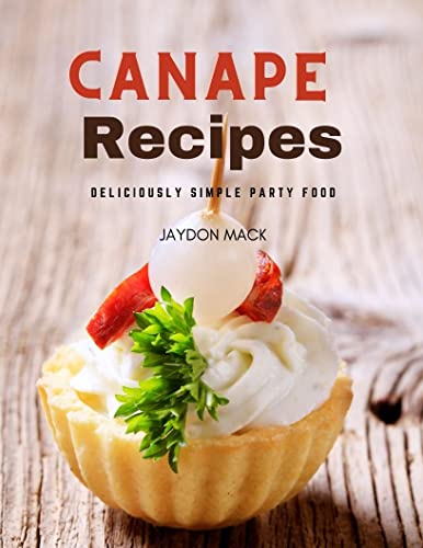 Read Canape Recipes: Deliciously Simple Party Food, written by Jaydon Mack Read Canape Recipes: Deliciously Simple Party Food, written by Jaydon Mack
