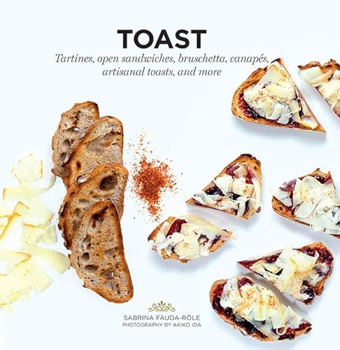 Read Toast: Tartines, Open Sandwiches, Bruschetta, Canapes, Artisanal Toasts, and More, written by Sabrina Fauda-Role Read Toast: Tartines, Open Sandwiches, Bruschetta, Canapes, Artisanal Toasts, and More, written by Sabrina Fauda-Role