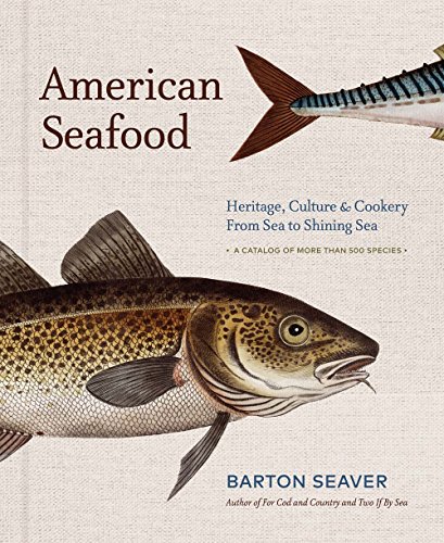 Read American Seafood: Heritage, Culture & Cookery From Sea to Shining Sea - A Cookbook, written by Barton Seaver