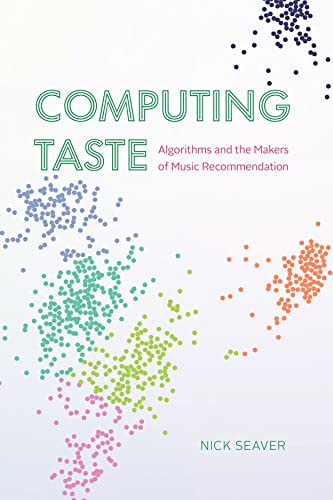 Read Computing Taste: Algorithms and the Makers of Music Recommendation, written by Nick Seaver Read Computing Taste: Algorithms and the Makers of Music Recommendation, written by Nick Seaver