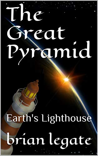 Read The Great Pyramid: Earth's Lighthouse, written by brian legate