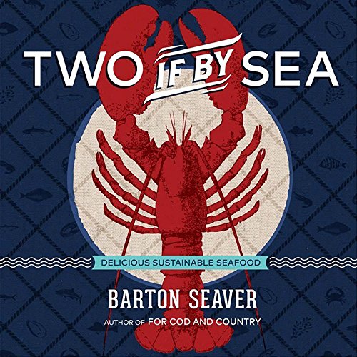 Read Two If By Sea: Delicious Sustainable Seafood - A Cookbook, written by Barton Seaver