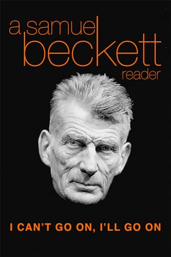 Read I Can't Go On, I'll Go On: A Samuel Beckett Reader, written by Samuel Beckett Read I Can't Go On, I'll Go On: A Samuel Beckett Reader, written by Samuel Beckett