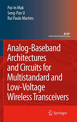 Read Analog-Baseband Architectures and Circuits for Multistandard and Low-Voltage Wireless Transceivers (Analog Circuits and Signal Processing), written by Pui-In Mak; Ben U Seng Pan; Rui Paulo Martins