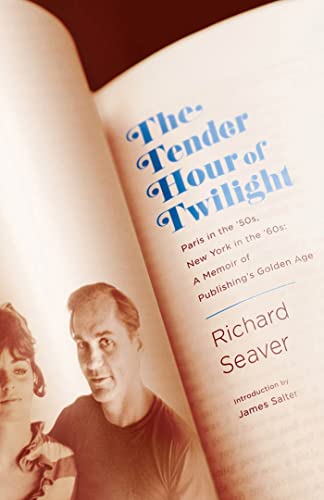 Read The Tender Hour of Twilight: Paris in the '50s, New York in the '60s: A Memoir of Publishing's Golden Age, written by Richard Seaver Read The Tender Hour of Twilight: Paris in the '50s, New York in the '60s: A Memoir of Publishing's Golden Age, written by Richard Seaver
