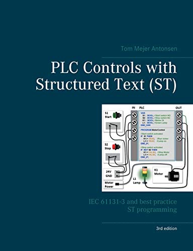 Read PLC Controls with Structured Text (ST), V3: IEC 61131-3 and best practice ST programming, written by Tom Mejer Antonsen