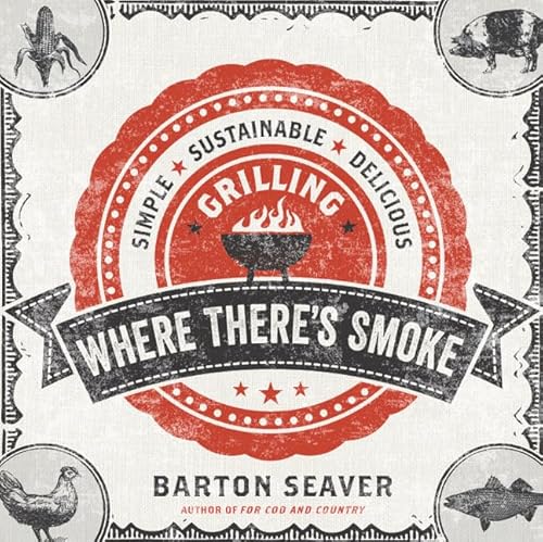 Read Where There's Smoke: Simple, Sustainable, Delicious Grilling, written by Barton Seaver Read Where There's Smoke: Simple, Sustainable, Delicious Grilling, written by Barton Seaver