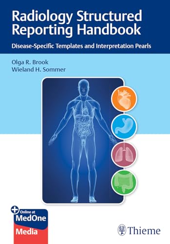 Read Radiology Structured Reporting Handbook: Disease-Specific Templates and Interpretation Pearls, written by Olga Brook; Wieland H. Sommer