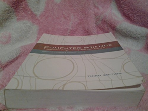 Read Computer Science: A Structured Programming Approach Using C (3rd Edition), written by Behrouz Forouzan; Richard Gilberg