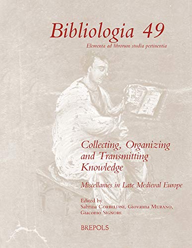 Read Collecting, Organizing and Transmitting Knowledge: Miscellanies in Late Medieval Europe (Bibliologia), written by Sabrina Corbellini