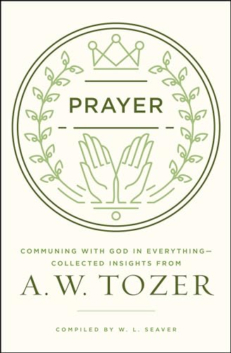 Read Prayer: Communing with God in Everything--Collected Insights from A. W. Tozer, written by A. W. Tozer Read Prayer: Communing with God in Everything--Collected Insights from A. W. Tozer, written by A. W. Tozer