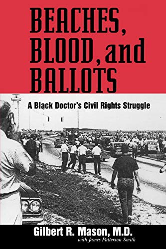 Read Beaches, Blood, and Ballots: A Black Doctor's Civil Rights Struggle (Margaret Walker Alexander Series in African American Studies), written by Gilbert R. Mason MD. Read Beaches, Blood, and Ballots: A Black Doctor's Civil Rights Struggle (Margaret Walker Alexander Series in African American Studies), written by Gilbert R. Mason MD.