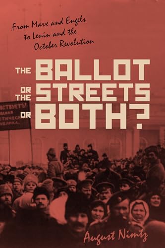 Read The Ballot, the Streets?or Both: From Marx and Engels to Lenin and the October Revolution, written by August H. Nimtz