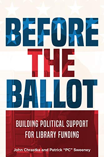 Read Before the Ballot: Building Political Support for Library Funding, written by John Chrastka; Patrick "PC" Sweeney