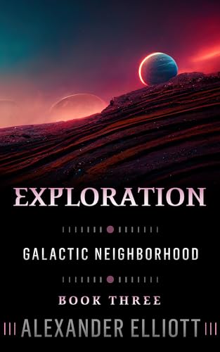 Read Exploration (Galactic Neighborhood Book 3), written by Alexander Elliott