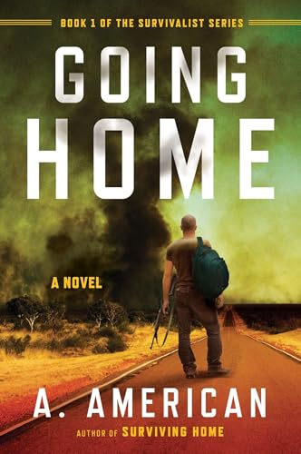 Read Going Home: A Novel (The Survivalist Series), written by A. American Read Going Home: A Novel (The Survivalist Series), written by A. American