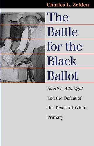 Read The Battle for the Black Ballot: Smith v. Allwright and the Defeat of the Texas All White Primary (Landmark Law Cases and American Society), written by Charles L. Zelden