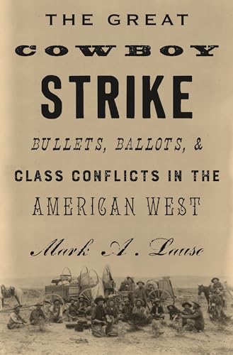 Read The Great Cowboy Strike: Bullets, Ballots & Class Conflicts in the American West, written by Mark Lause Read The Great Cowboy Strike: Bullets, Ballots & Class Conflicts in the American West, written by Mark Lause