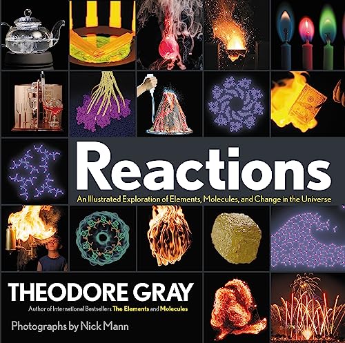 Read Reactions: An Illustrated Exploration of Elements, Molecules, and Change in the Universe, Book 3 of 3, written by Theodore Gray