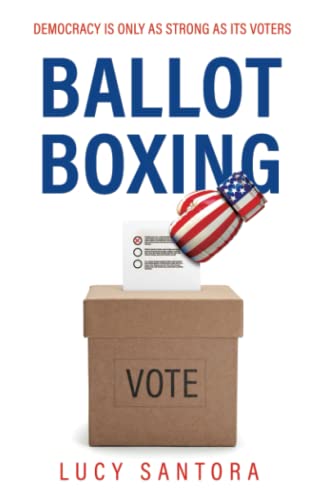 Read Ballot Boxing: Democracy Is Only as Strong as Its Voters, written by Lucy Santora