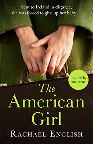 Read The American Girl: The Number One bestselling Irish historical fiction novel of heartbreaking secrets in a home for unwed mothers, written by Rachael English Read The American Girl: The Number One bestselling Irish historical fiction novel of heartbreaking secrets in a home for unwed mothers, written by Rachael English