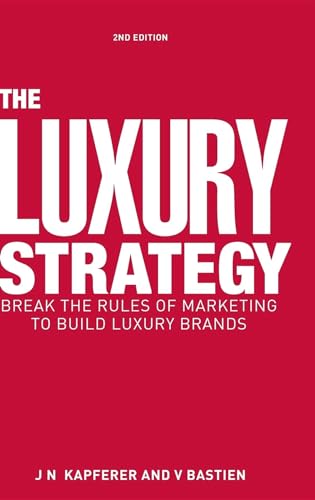 Read The Luxury Strategy: Break the Rules of Marketing to Build Luxury Brands, written by Jean-Noël Kapferer; Vincent Bastien