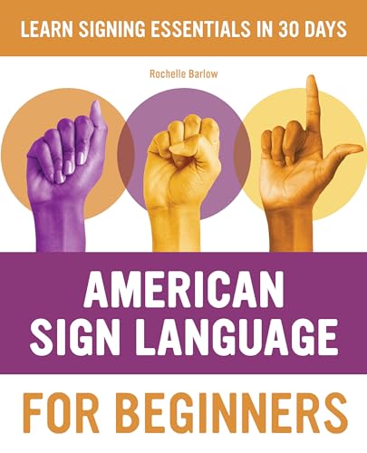 Read American Sign Language for Beginners: Learn Signing Essentials in 30 Days (American Sign Language Guides), written by Rochelle Barlow