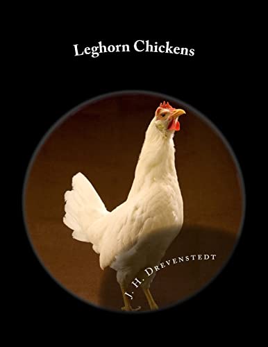 Read Leghorn Chickens: Chicken Breeds Book 9, written by J. H. Drevenstedt Read Leghorn Chickens: Chicken Breeds Book 9, written by J. H. Drevenstedt