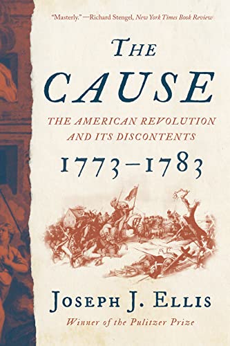 Read The Cause: The American Revolution and its Discontents, 1773-1783, written by Joseph J. Ellis Read The Cause: The American Revolution and its Discontents, 1773-1783, written by Joseph J. Ellis