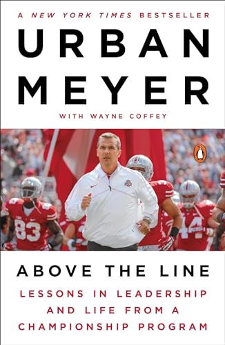 Read Above the Line: Lessons in Leadership and Life from a Championship Program, written by Urban Meyer; Wayne Coffey