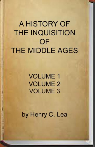 Read A History of the Inquisition of the Middle Ages (Complete - Volume 1, 2 and 3), written by Henry Charles Lea