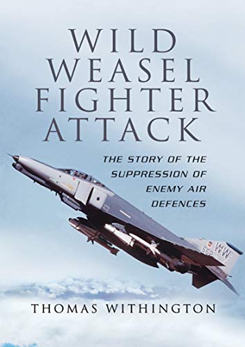 Read Wild Weasel Fighter Attack: The Story of the Suppression of Enemy Air Defences, written by Thomas Withington
