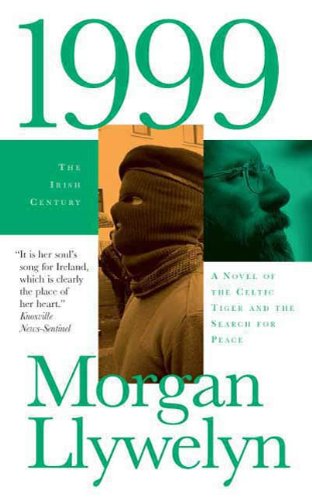 Read 1999: A Novel of the Celtic Tiger and the Search for Peace (Irish Century Book 5), written by Morgan Llywelyn Read 1999: A Novel of the Celtic Tiger and the Search for Peace (Irish Century Book 5), written by Morgan Llywelyn