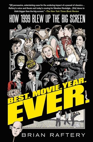 Read Best. Movie. Year. Ever.: How 1999 Blew Up the Big Screen, written by Brian Raftery Read Best. Movie. Year. Ever.: How 1999 Blew Up the Big Screen, written by Brian Raftery