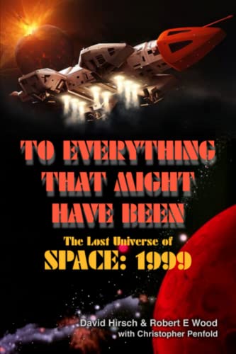 Read To Everything That Might Have Been: The Lost Universe Of Space: 1999, written by Robert E Wood; David Hirsch Read To Everything That Might Have Been: The Lost Universe Of Space: 1999, written by Robert E Wood; David Hirsch