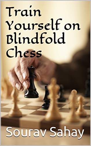 Read Train Yourself on Blindfold Chess: Make yourself a mental athlete, written by Sourav Sahay