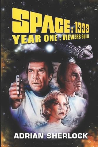 Read Space:1999 Year One Viewer's Guide, written by Adrian Sherlock Read Space:1999 Year One Viewer's Guide, written by Adrian Sherlock