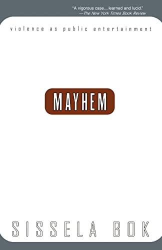 Read Mayhem: Violence As Public Entertainment (1999 Printing), written by Sissela Bok