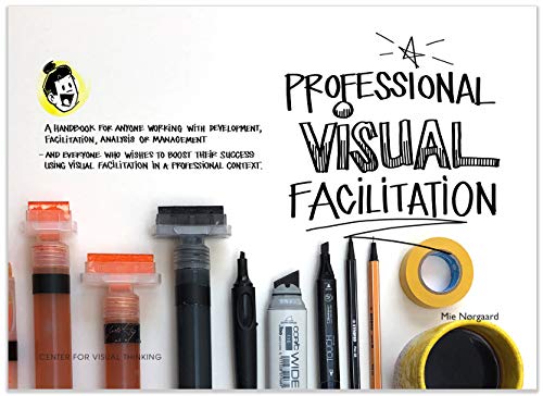 Read Professional Visual Facilitation: A handbook for anyone working with development, facilitation, analysis or management, written by Mie Nørgaard