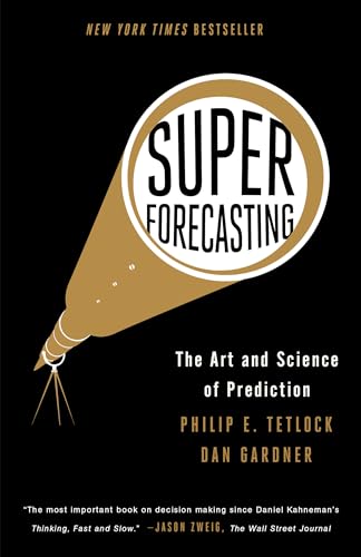 Read Superforecasting: The Art and Science of Prediction, written by Philip E. Tetlock; Dan Gardner