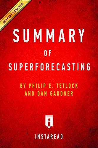 Read Summary of Superforecasting: by Philip E. Tetlock and Dan Gardner | Includes Analysis, written by Summaries, Instaread,