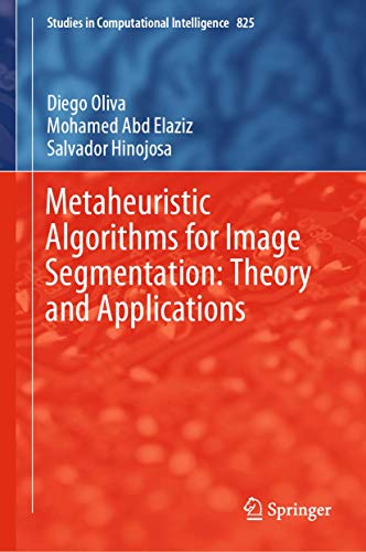 Read Metaheuristic Algorithms for Image Segmentation: Theory and Applications (Studies in Computational Intelligence, 825), written by Diego Oliva; Mohamed Abd Elaziz; Salvador Hinojosa