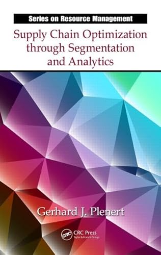 Read Supply Chain Optimization through Segmentation and Analytics (Resource Management), written by Gerhard J. Plenert